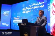 همایش بین المللی فرصت های سرمایه گذاری شهر تهران  کمک به اقتصاد ملی کشور است